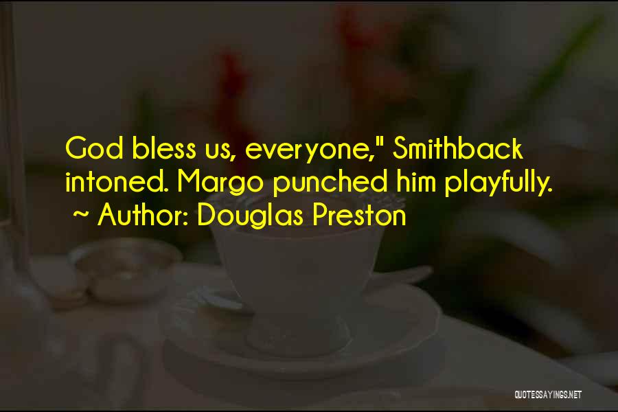 God Bless Everyone Quotes By Douglas Preston
