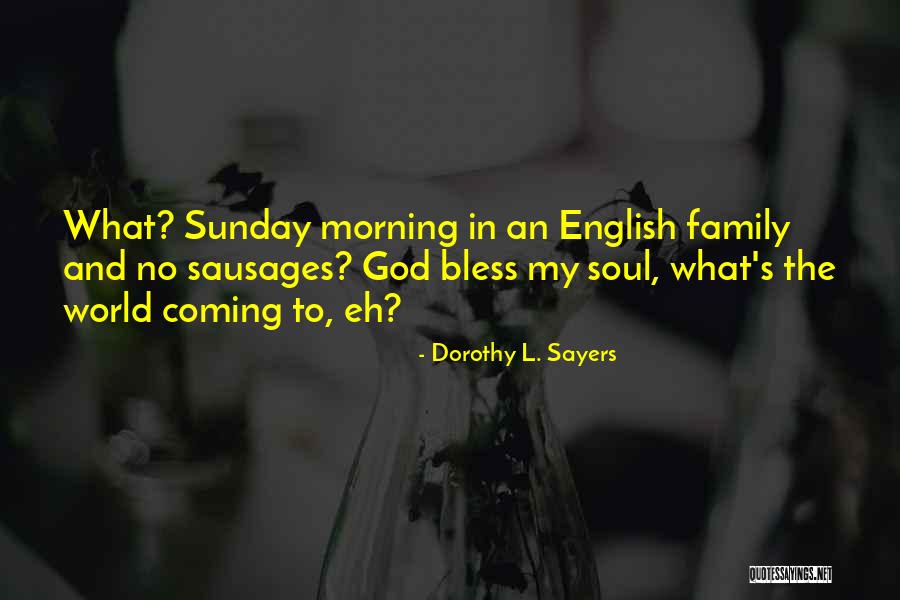 God Bless Me And My Family Quotes By Dorothy L. Sayers