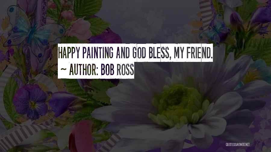 God Bless My Best Friend Quotes By Bob Ross