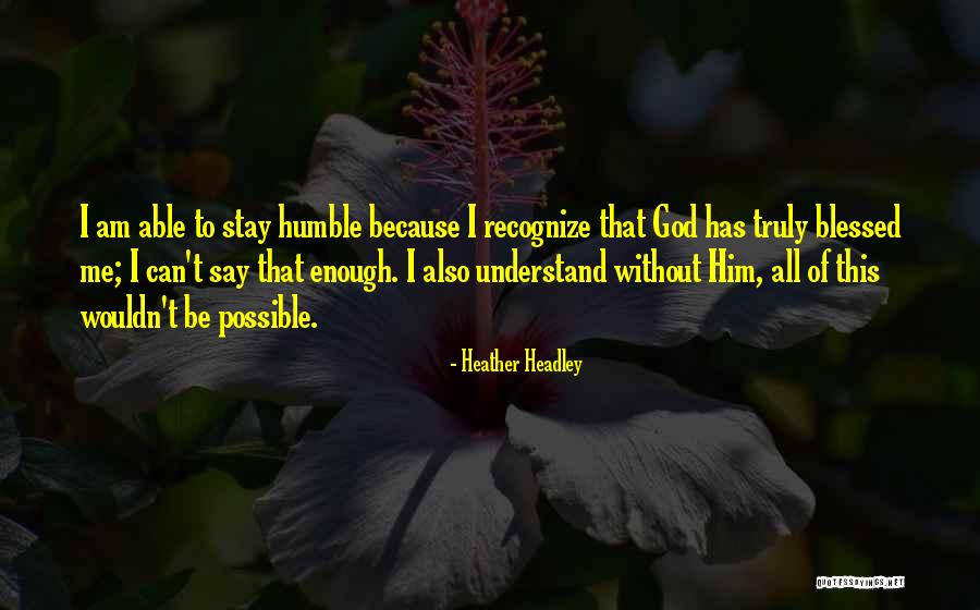 God Blessed Me Quotes By Heather Headley