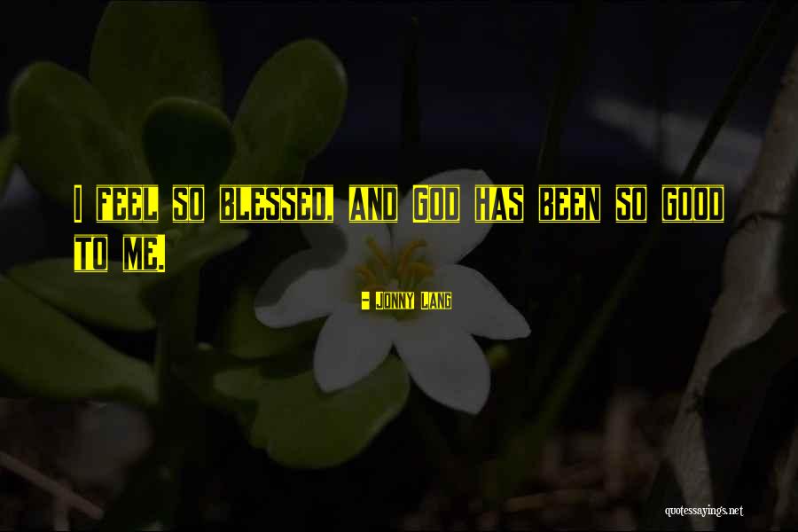 God Blessed Me Quotes By Jonny Lang God Blessed Me Quotes By Jonny Lang