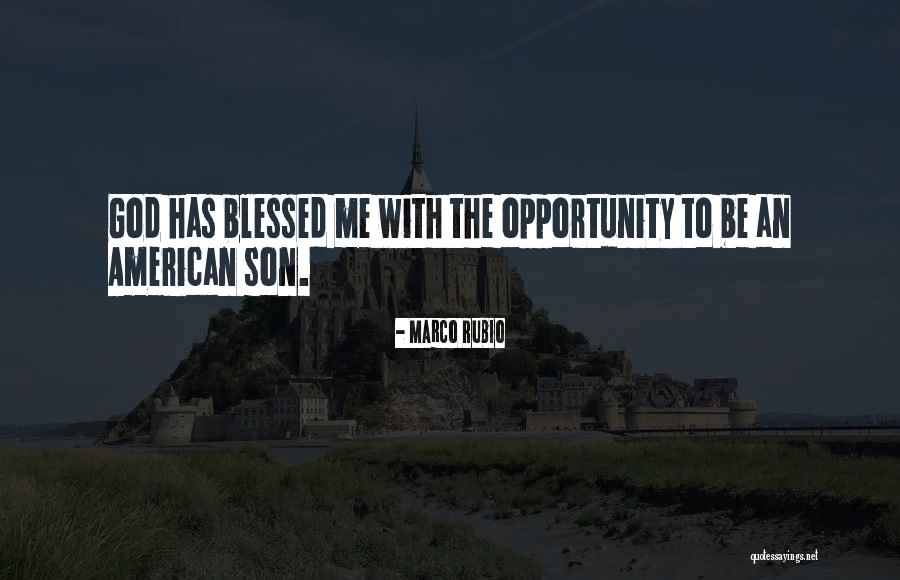 God Blessed Me Quotes By Marco Rubio