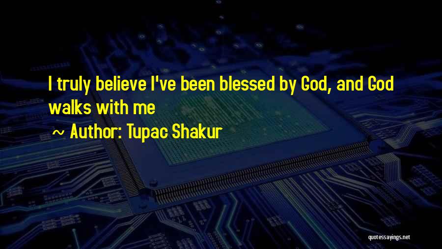 God Blessed Me Quotes By Tupac Shakur