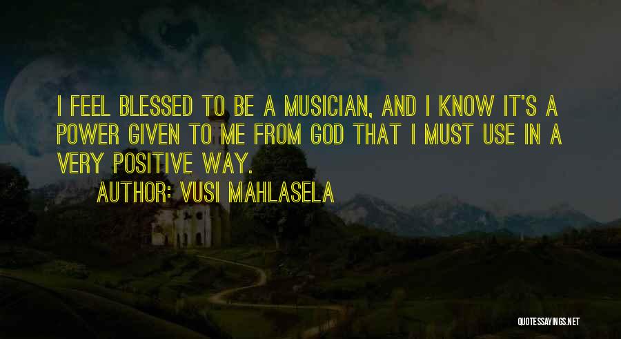 God Blessed Me Quotes By Vusi Mahlasela