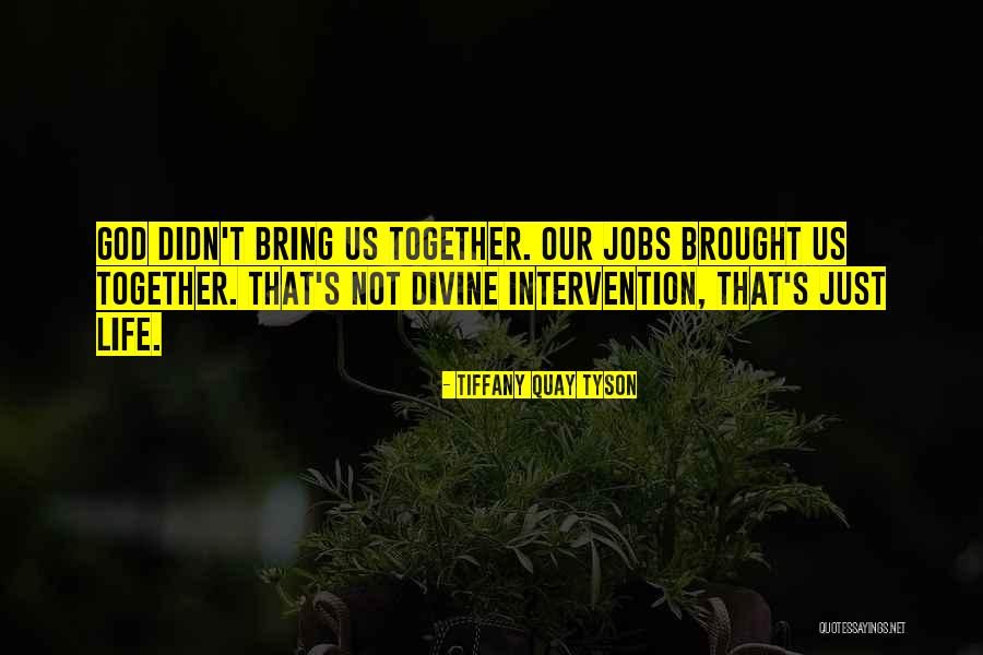 God Bring Us Together Quotes By Tiffany Quay Tyson God Bring Us Together Quotes By Tiffany Quay Tyson