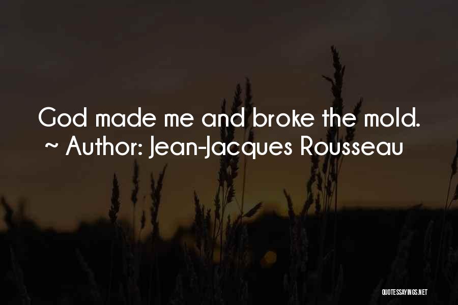God Broke The Mold Quotes By Jean-Jacques Rousseau