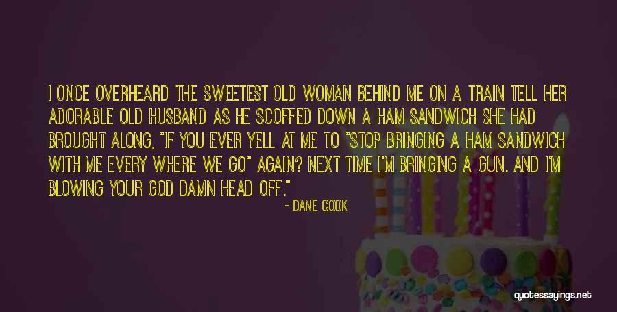 God Brought Me You Quotes By Dane Cook God Brought Me You Quotes By Dane Cook
