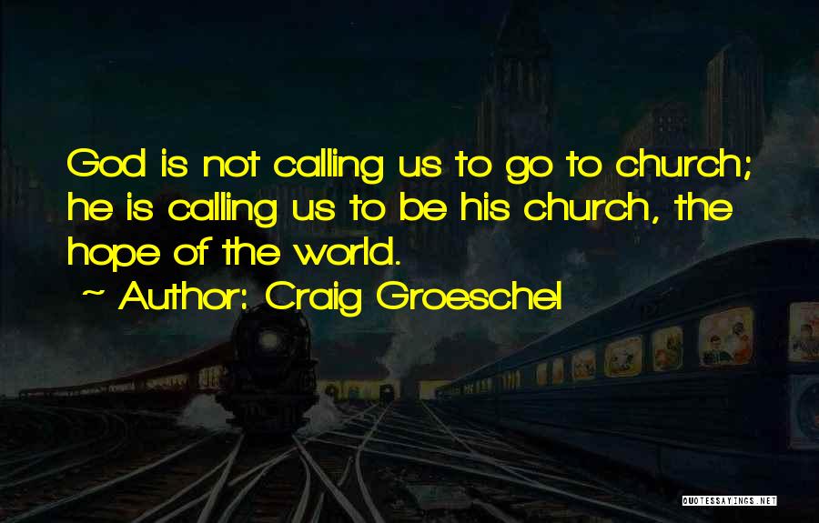 God Calling Us Quotes By Craig Groeschel