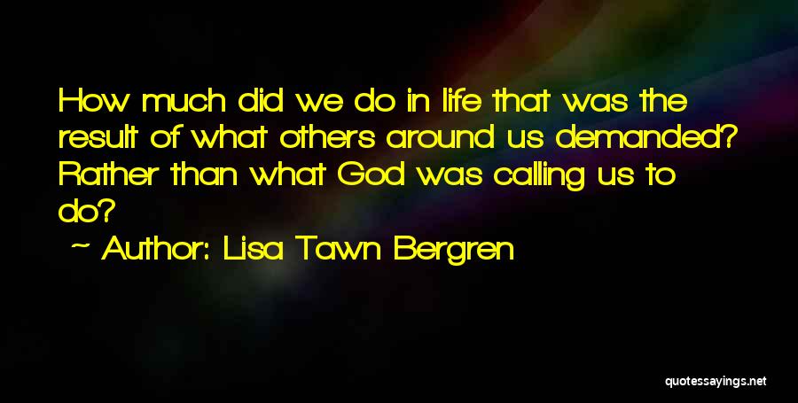 God Calling Us Quotes By Lisa Tawn Bergren