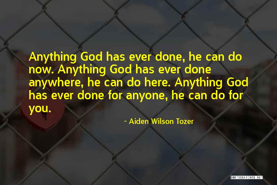 God Can Do Anything Quotes By Aiden Wilson Tozer God Can Do Anything Quotes By Aiden Wilson Tozer