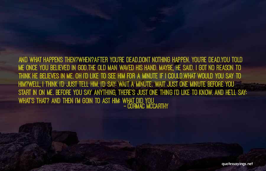 God Can Do It Just Like That Quotes By Cormac McCarthy God Can Do It Just Like That Quotes By Cormac McCarthy