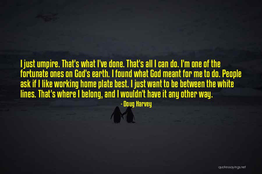 God Can Do It Just Like That Quotes By Doug Harvey God Can Do It Just Like That Quotes By Doug Harvey