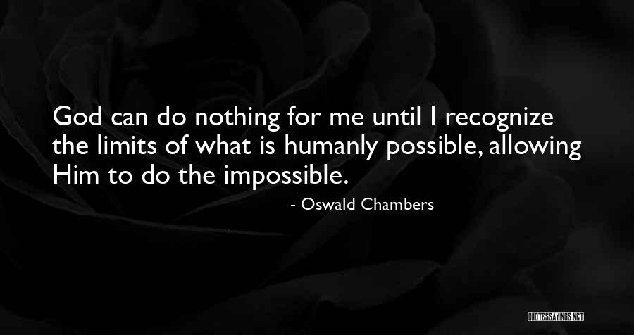 God Can Do The Impossible Quotes By Oswald Chambers God Can Do The Impossible Quotes By Oswald Chambers