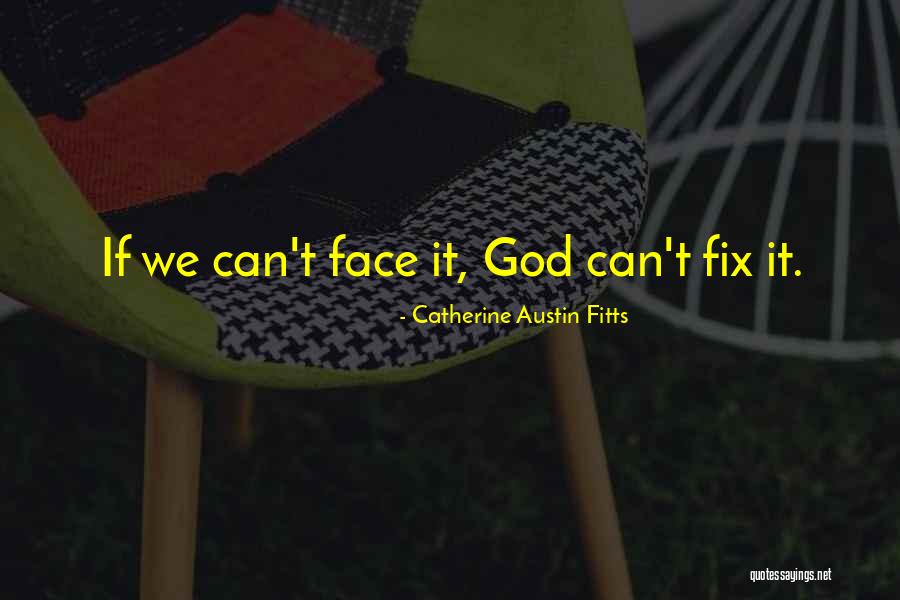 God Can Fix It Quotes By Catherine Austin Fitts God Can Fix It Quotes By Catherine Austin Fitts