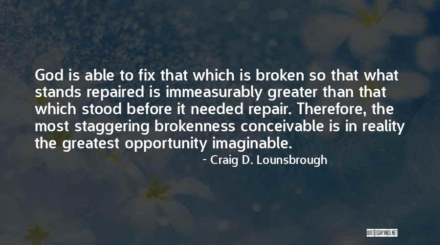 God Can Repair You Quotes By Craig D. Lounsbrough God Can Repair You Quotes By Craig D. Lounsbrough