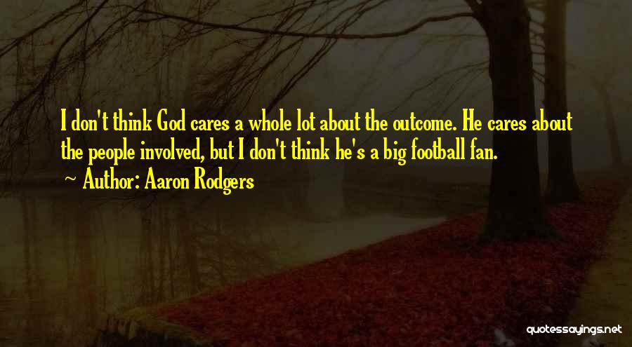 God Cares Quotes By Aaron Rodgers