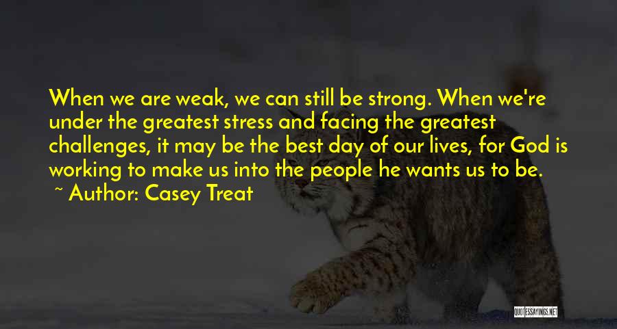 God Challenges Us Quotes By Casey Treat