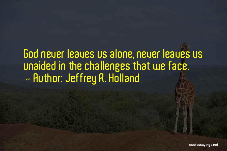 God Challenges Us Quotes By Jeffrey R. Holland