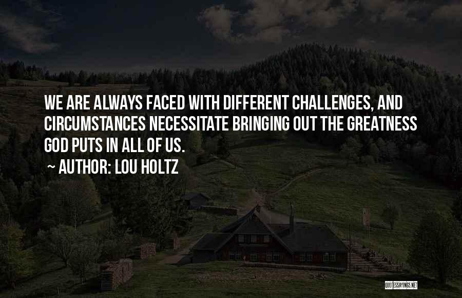 God Challenges Us Quotes By Lou Holtz