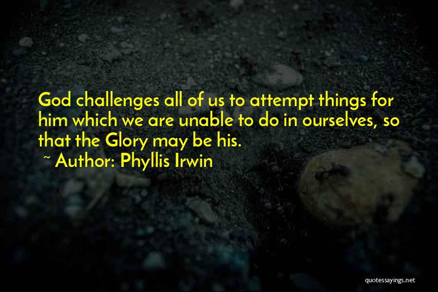 God Challenges Us Quotes By Phyllis Irwin