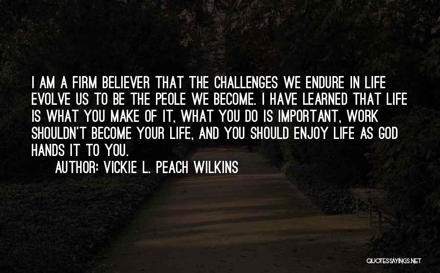 God Challenges Us Quotes By Vickie L. Peach Wilkins