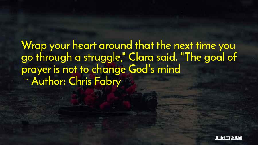 God Change My Heart Quotes By Chris Fabry