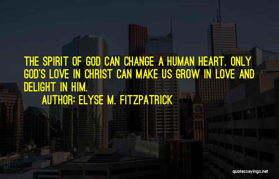 God Change My Heart Quotes By Elyse M. Fitzpatrick