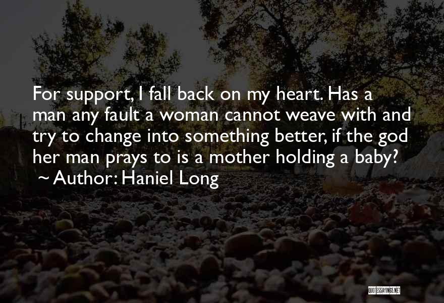 God Change My Heart Quotes By Haniel Long