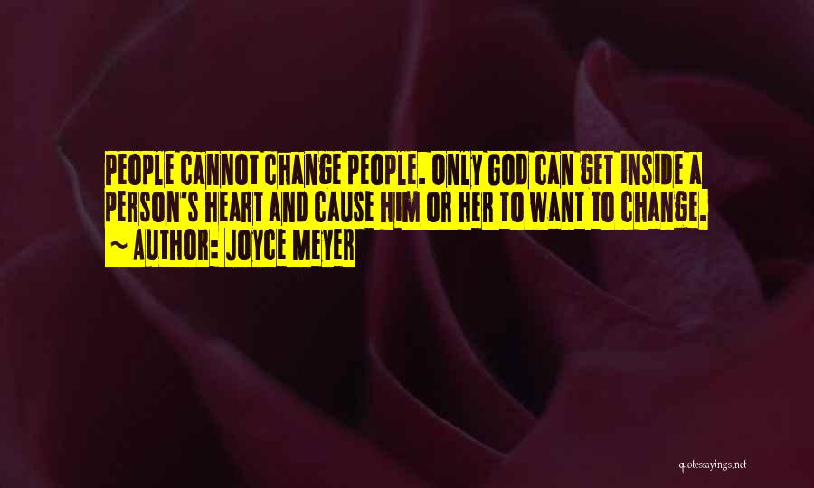 God Change My Heart Quotes By Joyce Meyer