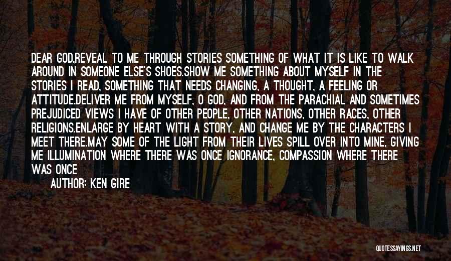 God Change My Heart Quotes By Ken Gire