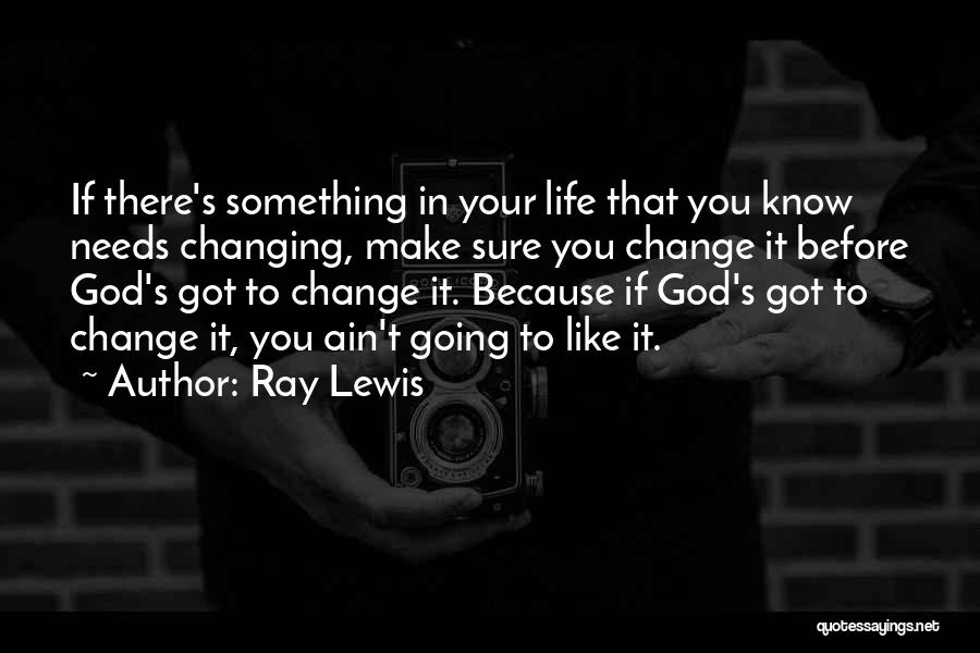 God Changing Life Quotes By Ray Lewis