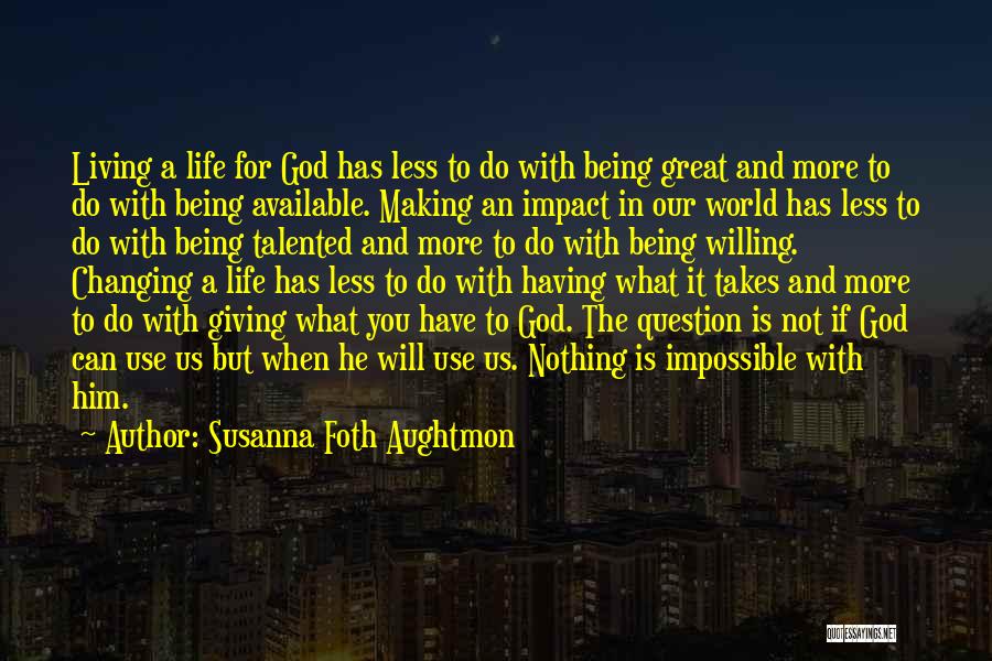 God Changing Life Quotes By Susanna Foth Aughtmon