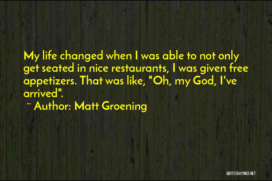 God Changing My Life Quotes By Matt Groening