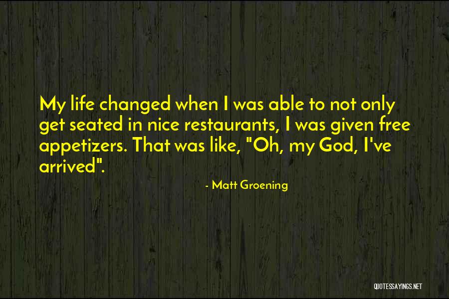 God Changing My Life Quotes By Matt Groening