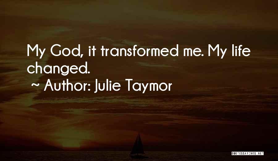 God Changing Your Life Quotes By Julie Taymor