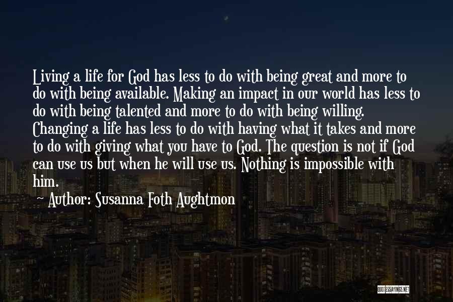 God Changing Your Life Quotes By Susanna Foth Aughtmon