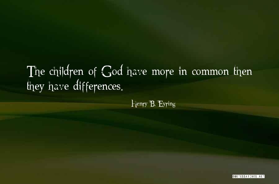 God Children Quotes By Henry B. Eyring God Children Quotes By Henry B. Eyring
