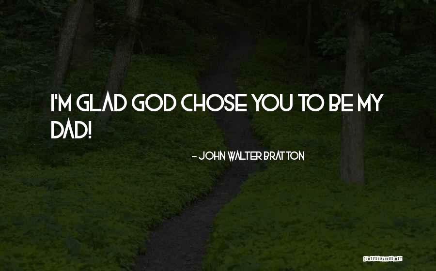 God Chose You Quotes By John Walter Bratton