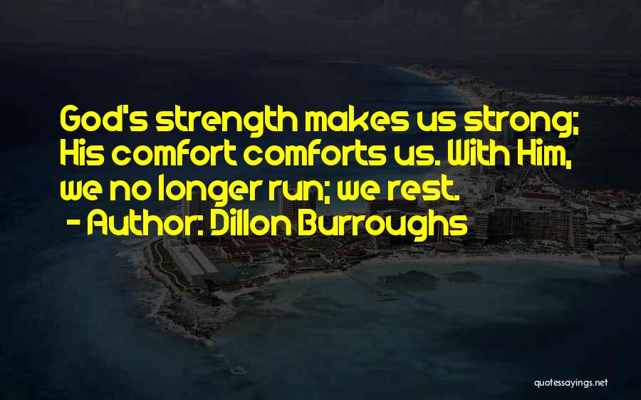God Comforts Quotes By Dillon Burroughs