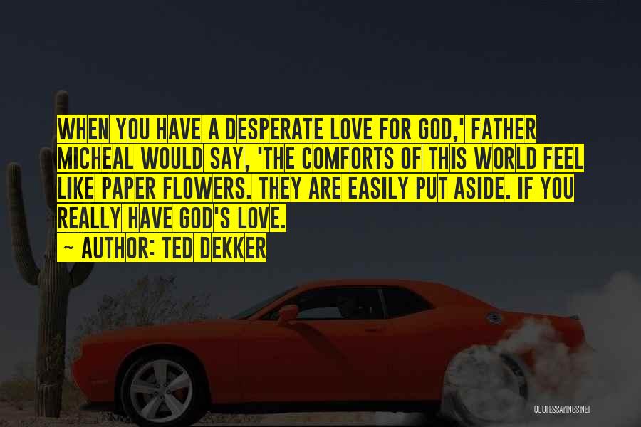 God Comforts Quotes By Ted Dekker