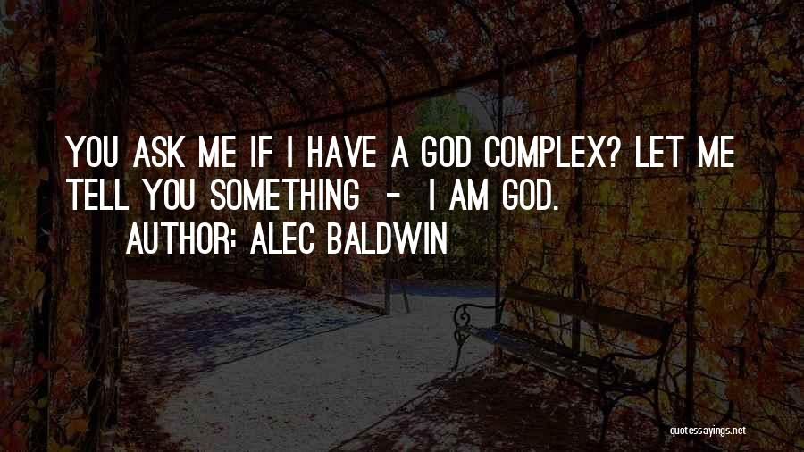 God Complex Quotes By Alec Baldwin