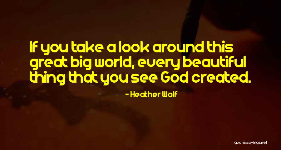 God Created A Beautiful World Quotes By Heather Wolf