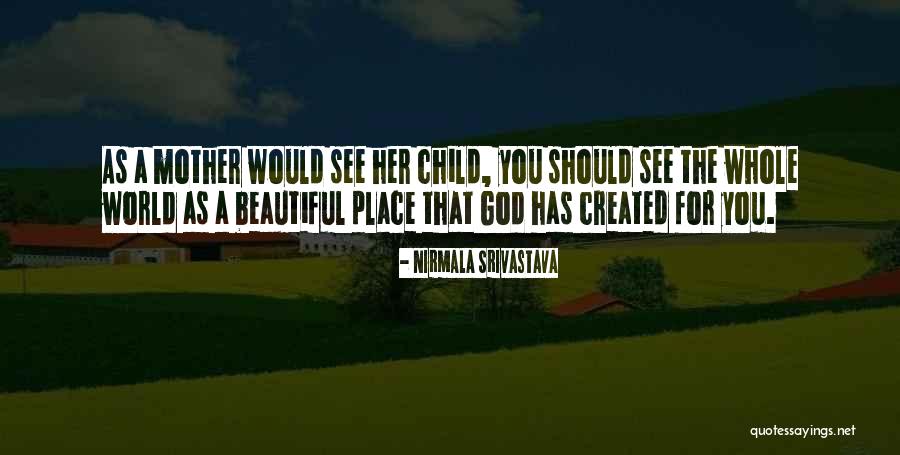 God Created A Beautiful World Quotes By Nirmala Srivastava God Created A Beautiful World Quotes By Nirmala Srivastava