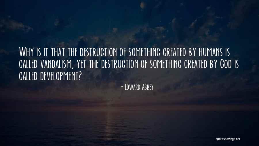 God Created Humans Quotes By Edward Abbey God Created Humans Quotes By Edward Abbey