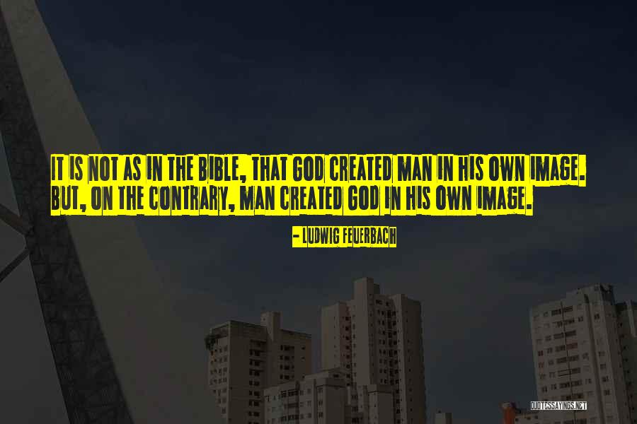 God Created Man Bible Quotes By Ludwig Feuerbach God Created Man Bible Quotes By Ludwig Feuerbach