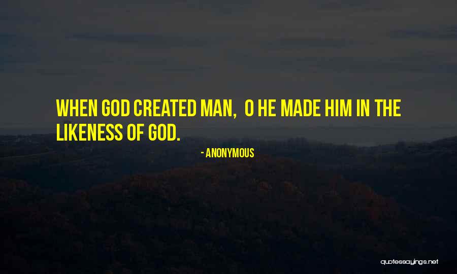 God Created Man Quotes By Anonymous