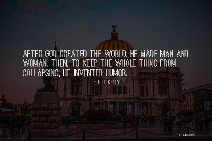 God Created Man Quotes By Bill Kelly