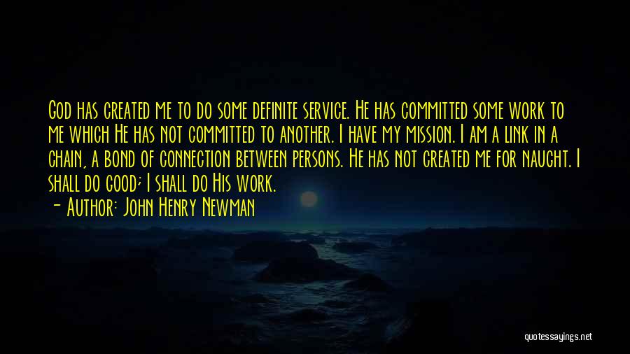 God Created Me Quotes By John Henry Newman