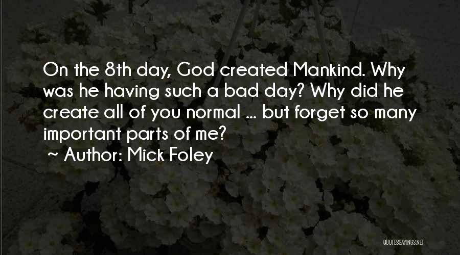 God Created Me Quotes By Mick Foley
