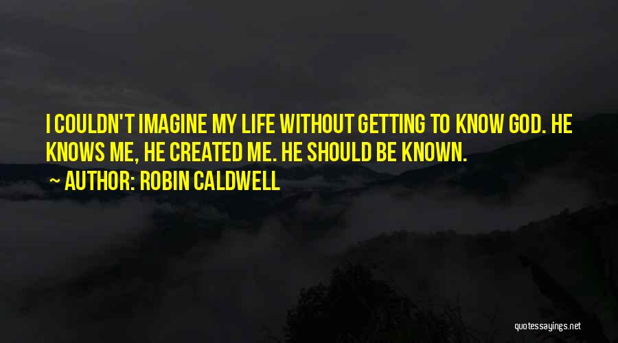 God Created Me Quotes By Robin Caldwell